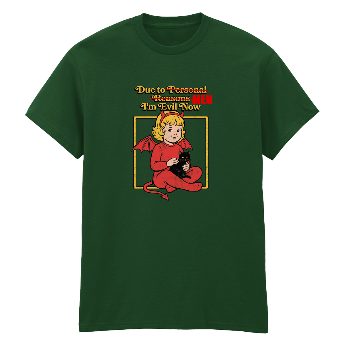 DUE TO MEN I'M EVIL NOW T-SHIRT