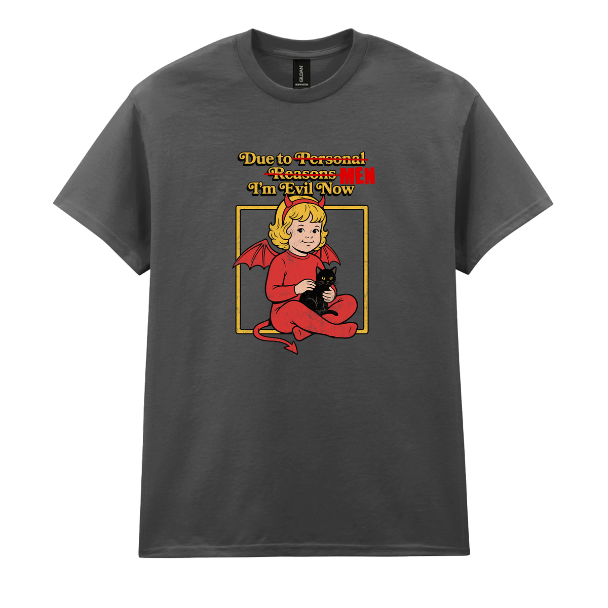 DUE TO MEN I'M EVIL NOW T-SHIRT