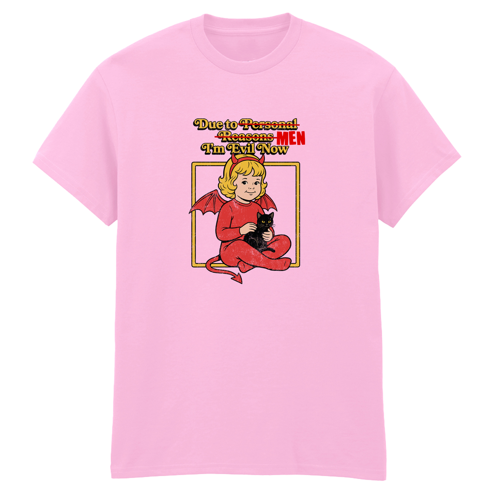 DUE TO MEN I'M EVIL NOW T-SHIRT