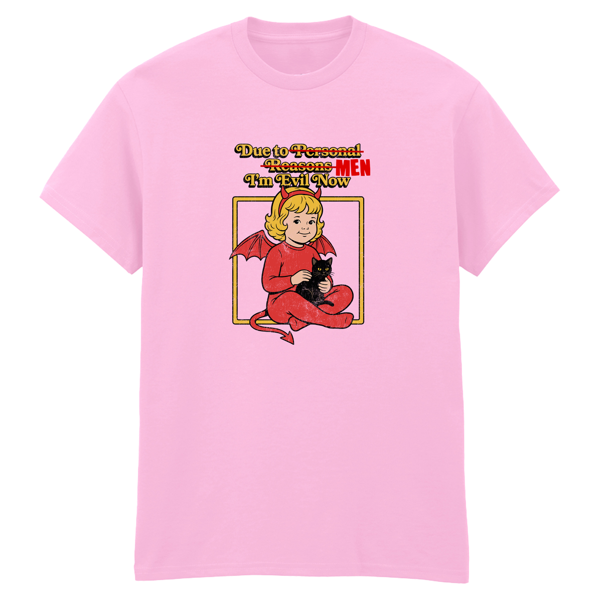 DUE TO MEN I'M EVIL NOW T-SHIRT