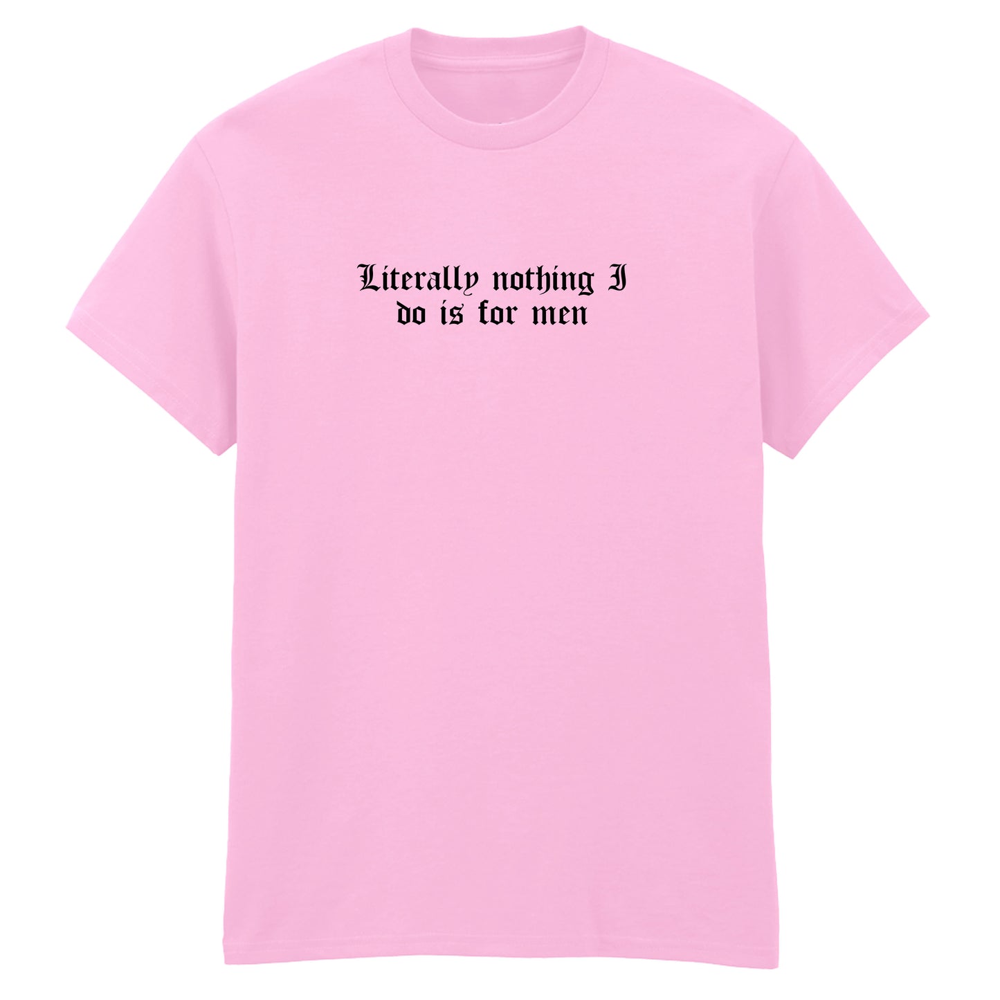 LITERALLY NOTHING I DO T-SHIRT
