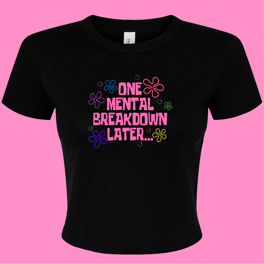 ONE MENTAL BREAKDOWN LATER BABY T-SHIRT