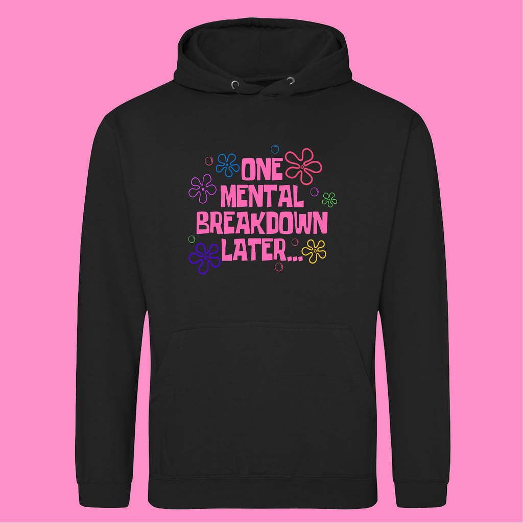 ONE MENTAL BREAKDOWN LATER HOODIE