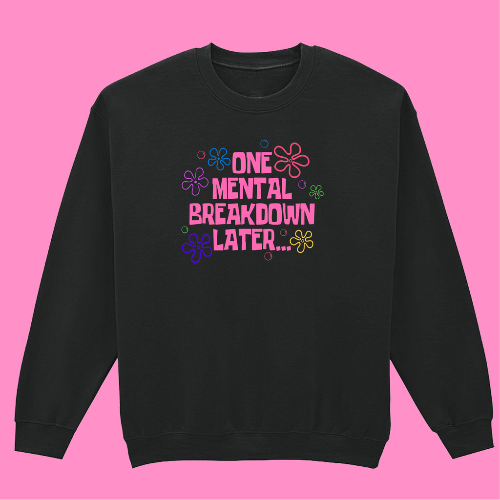 ONE MENTAL BREAKDOWN LATER SWEATSHIRT