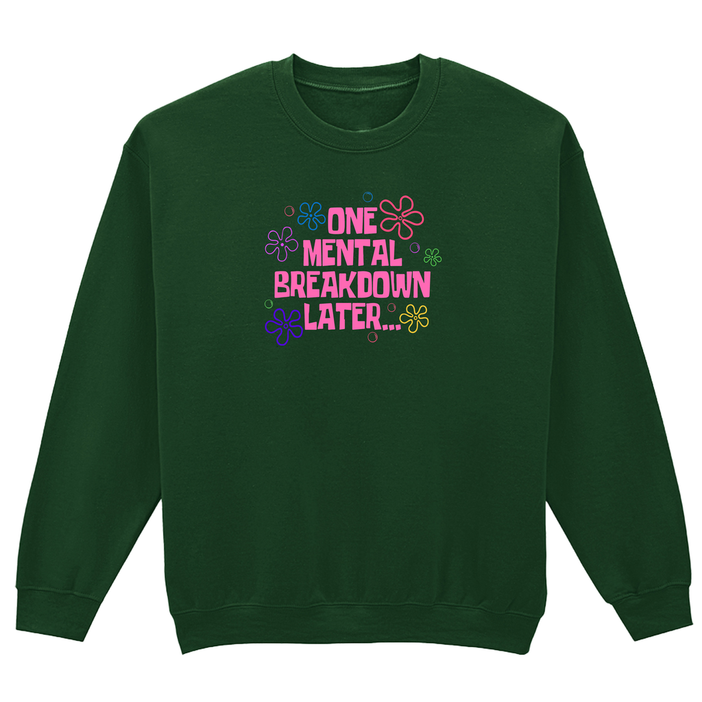 ONE MENTAL BREAKDOWN LATER SWEATSHIRT