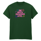 ONE MENTAL BREAKDOWN LATER T-SHIRT