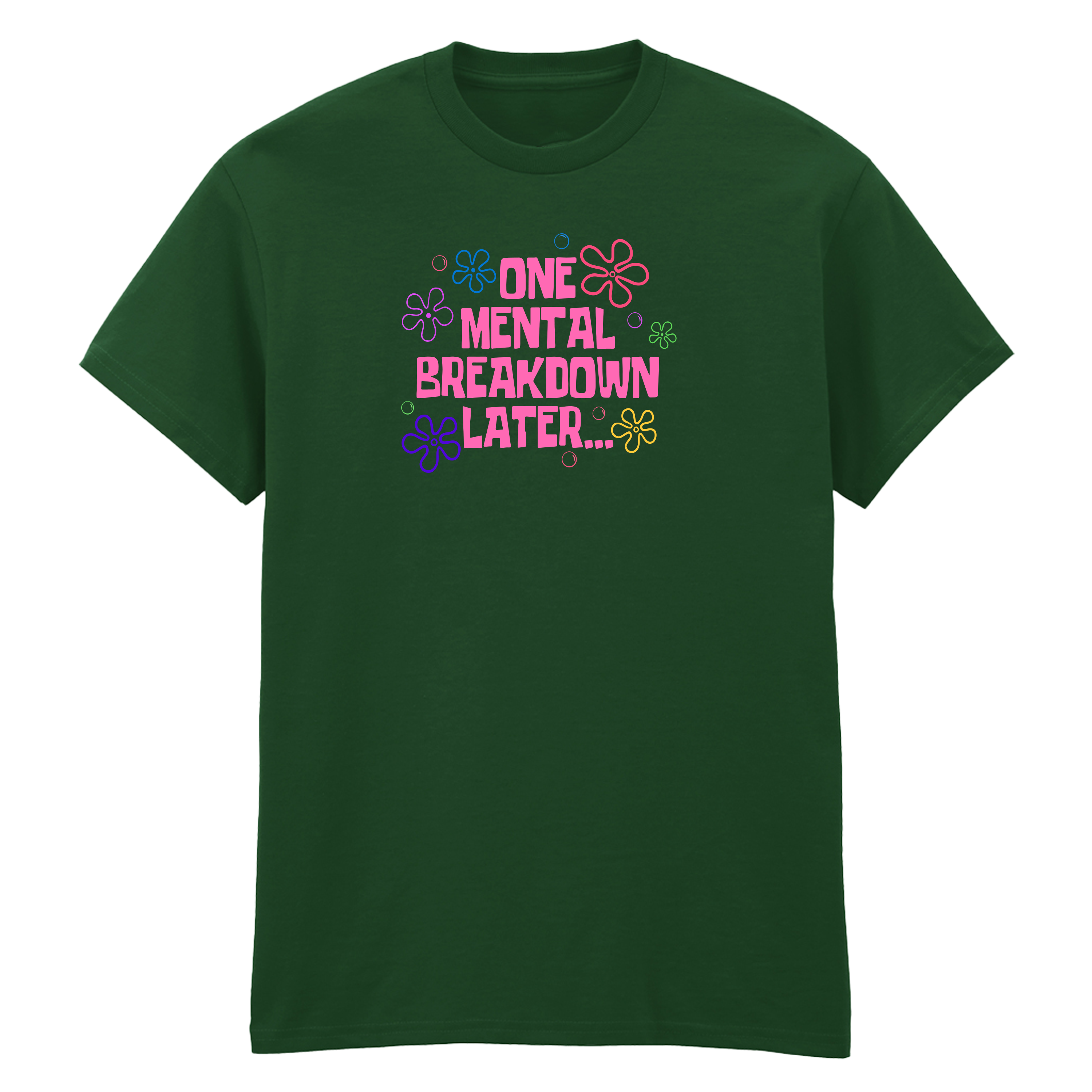 ONE MENTAL BREAKDOWN LATER T-SHIRT