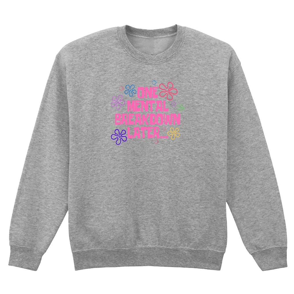 ONE MENTAL BREAKDOWN LATER SWEATSHIRT