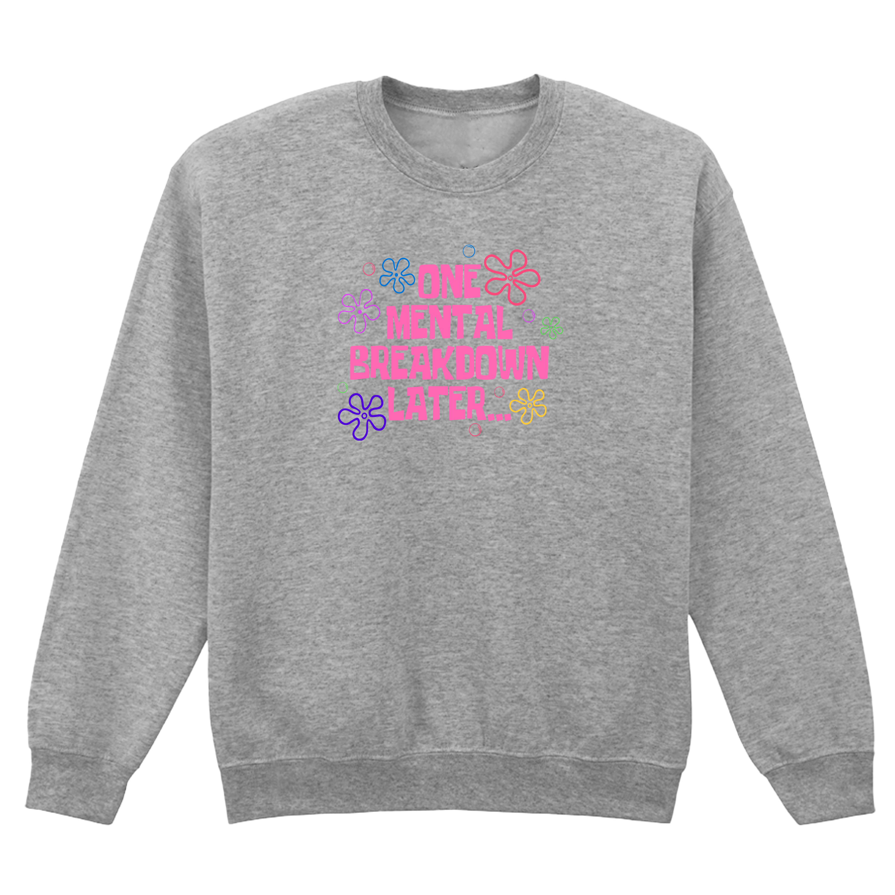 ONE MENTAL BREAKDOWN LATER SWEATSHIRT