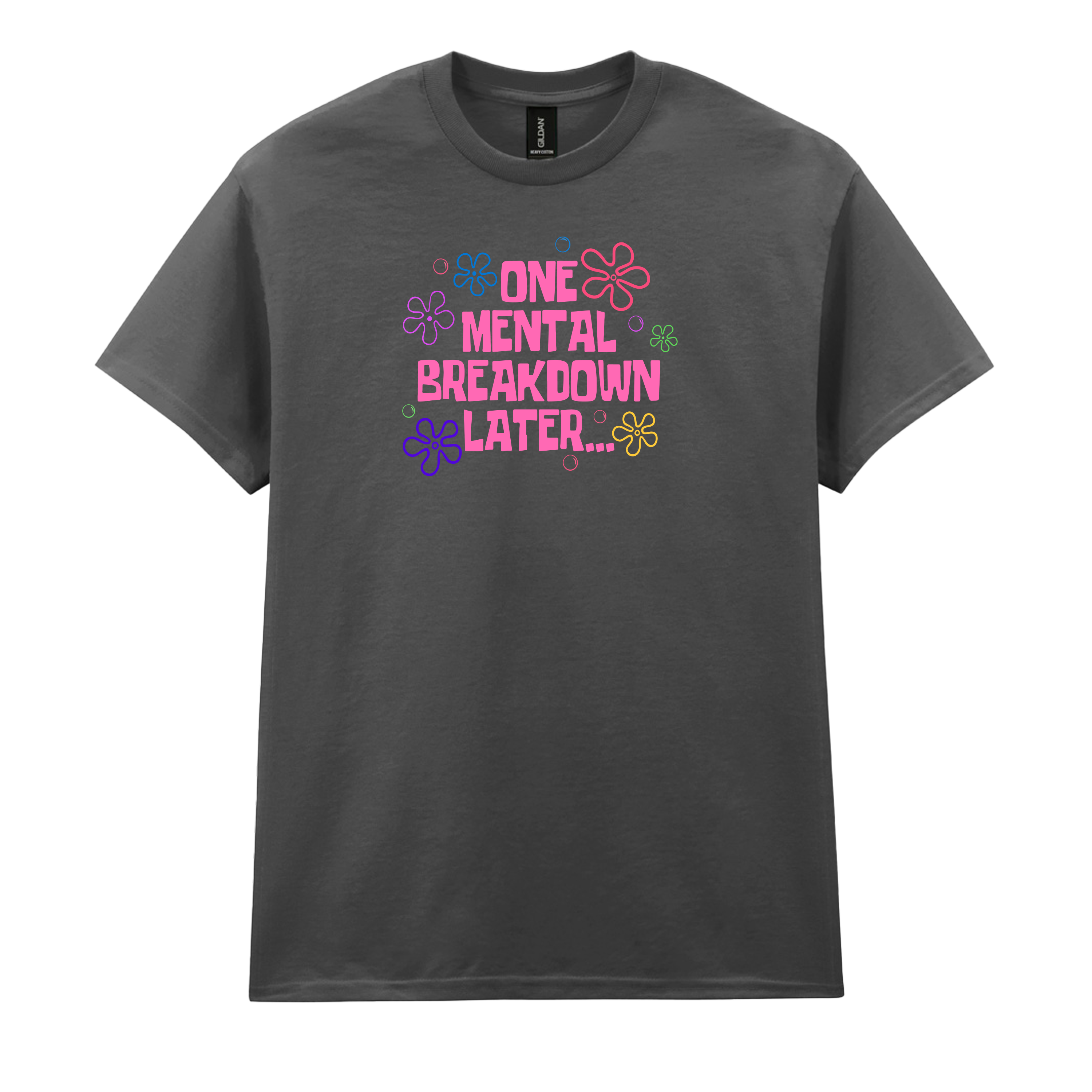ONE MENTAL BREAKDOWN LATER T-SHIRT