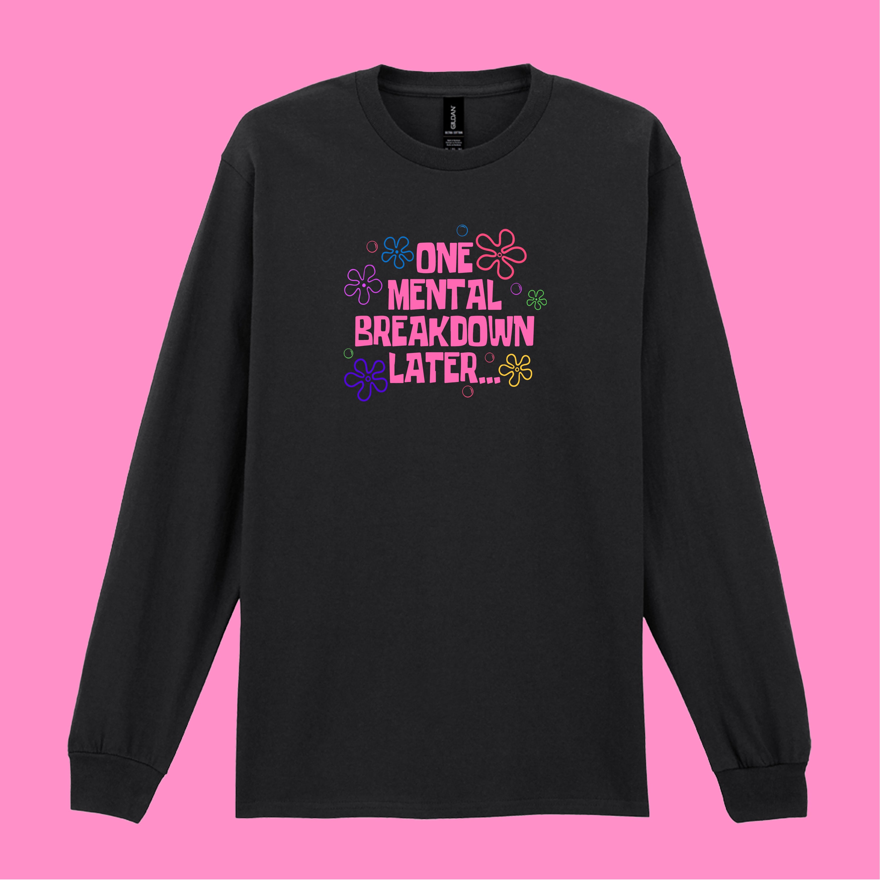 ONE MENTAL BREAKDOWN LONG SLEEVED T-SHIRT