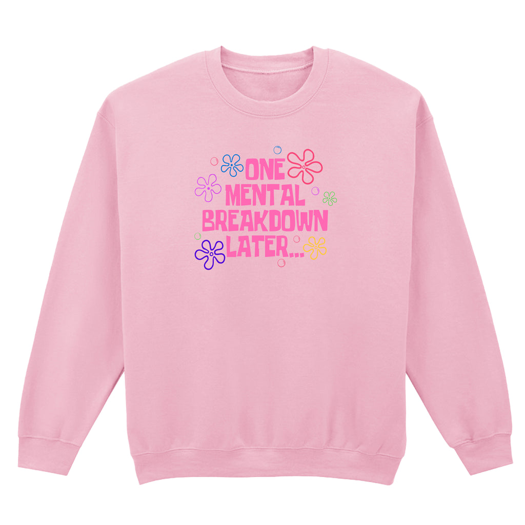 ONE MENTAL BREAKDOWN LATER SWEATSHIRT