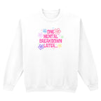 ONE MENTAL BREAKDOWN LATER SWEATSHIRT