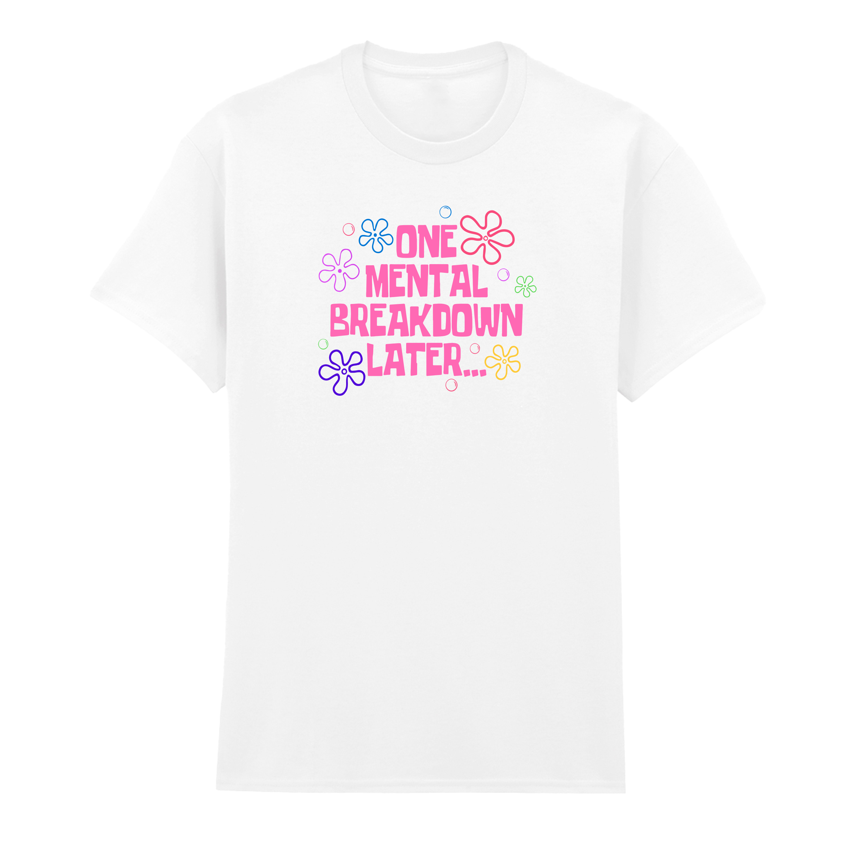 ONE MENTAL BREAKDOWN LATER T-SHIRT