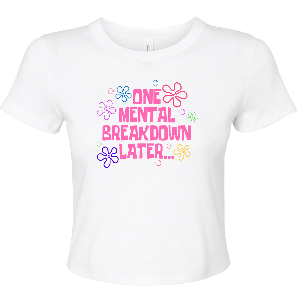 ONE MENTAL BREAKDOWN LATER BABY T-SHIRT