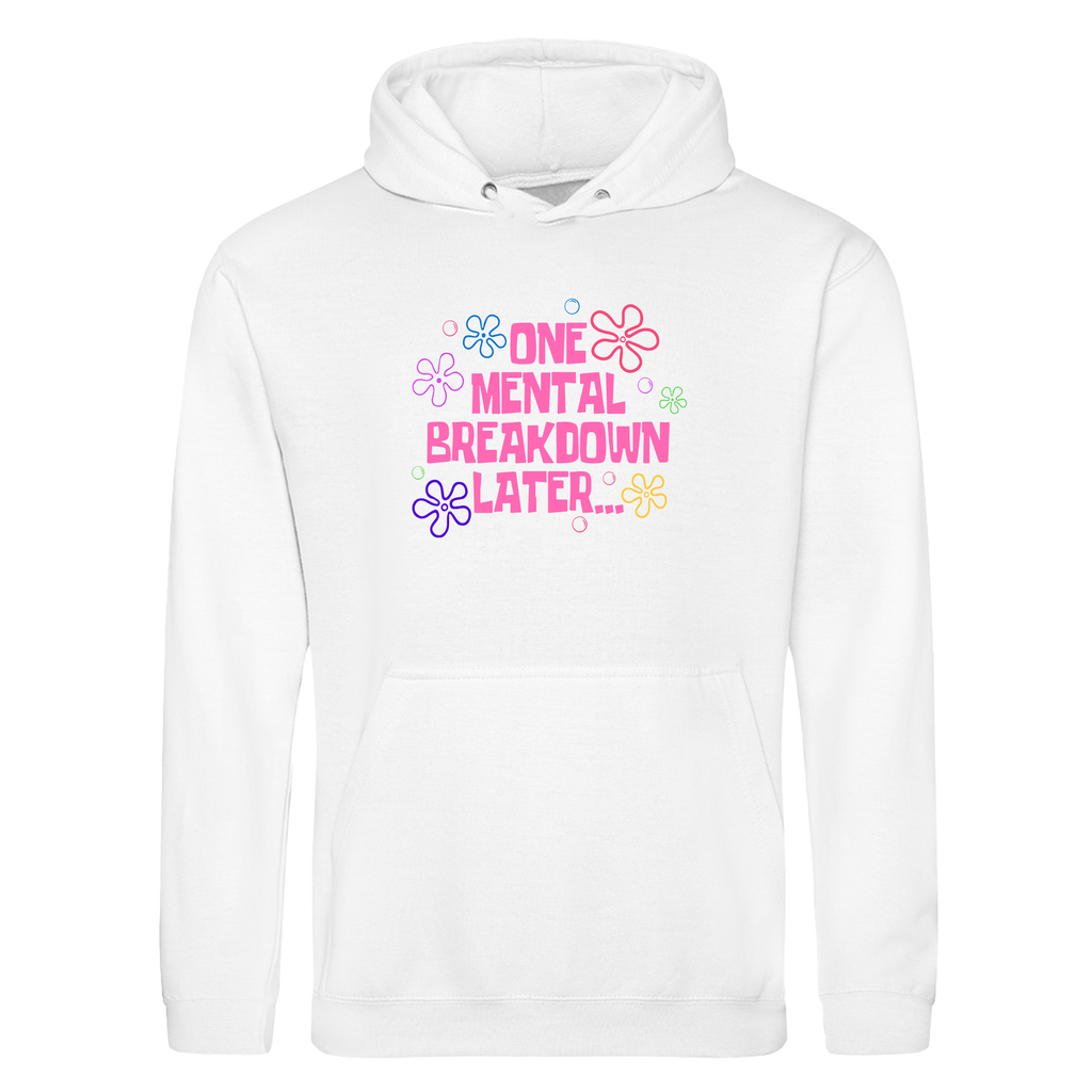 ONE MENTAL BREAKDOWN LATER HOODIE