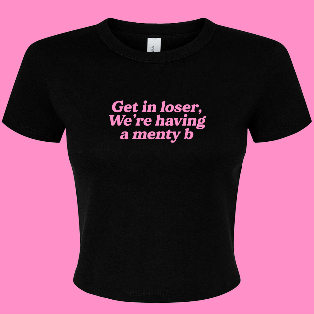 GET IN LOSER WE'RE HAVING A MENTY B BABY T-SHIRT