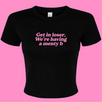 GET IN LOSER WE'RE HAVING A MENTY B BABY T-SHIRT