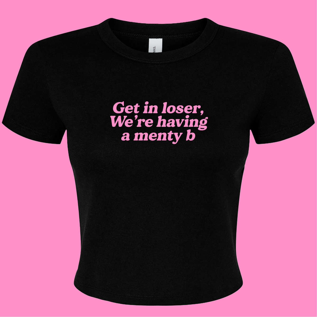 GET IN LOSER WE'RE HAVING A MENTY B BABY T-SHIRT
