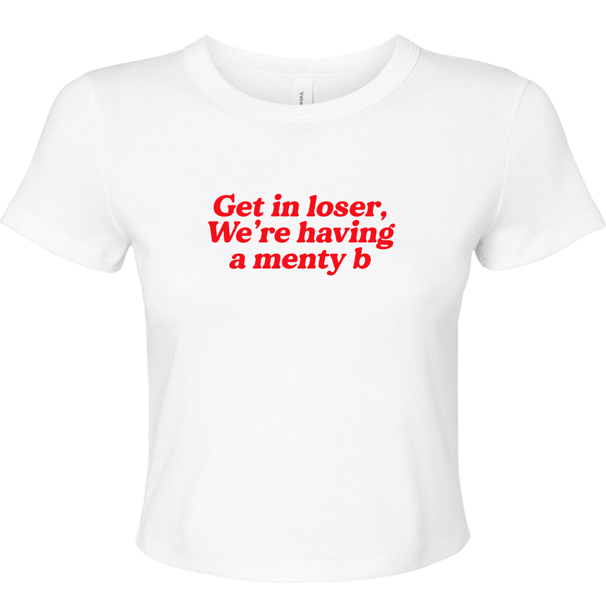 GET IN LOSER WE'RE HAVING A MENTY B BABY T-SHIRT