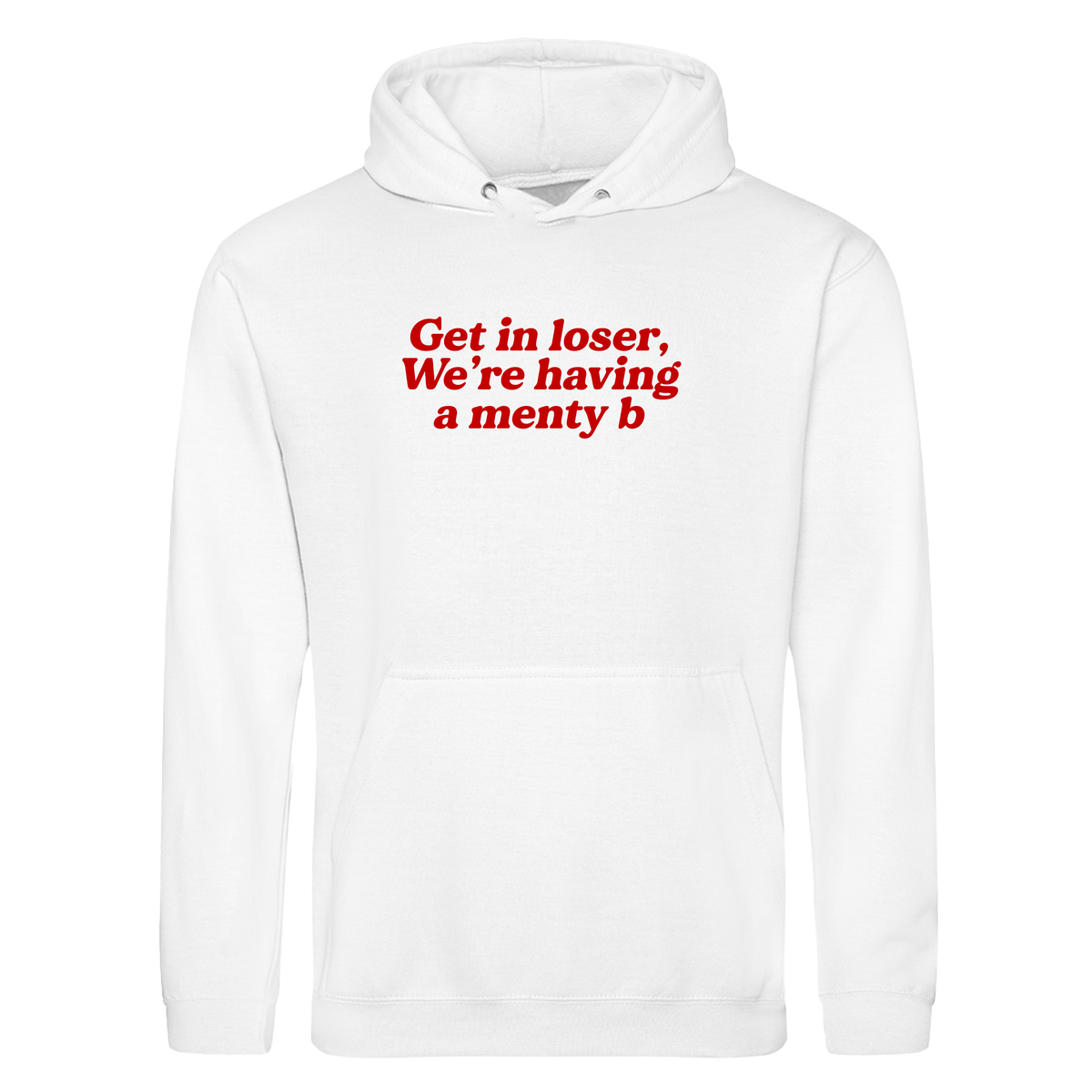 GET IN LOSER WE'RE HAVING A MENTY B HOODIE