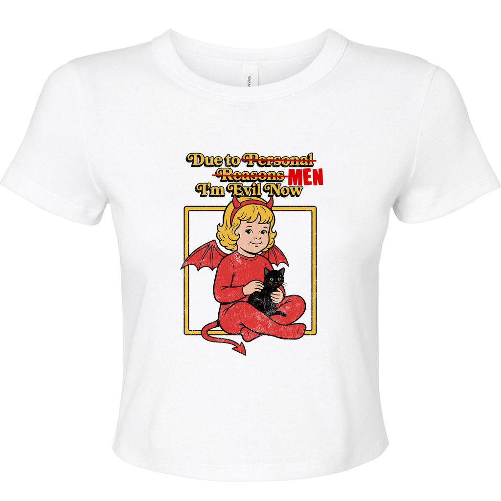 DUE TO MEN I'M EVIL NOW BABY T-SHIRT