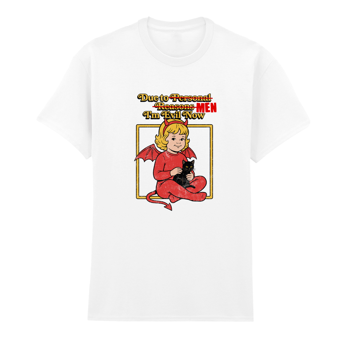 DUE TO MEN I'M EVIL NOW T-SHIRT