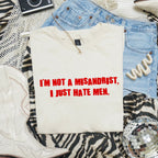 I'M NOT A MISANDRIST, I JUST HATE MEN T-SHIRT