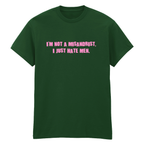I'M NOT A MISANDRIST, I JUST HATE MEN T-SHIRT