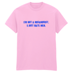 I'M NOT A MISANDRIST, I JUST HATE MEN T-SHIRT