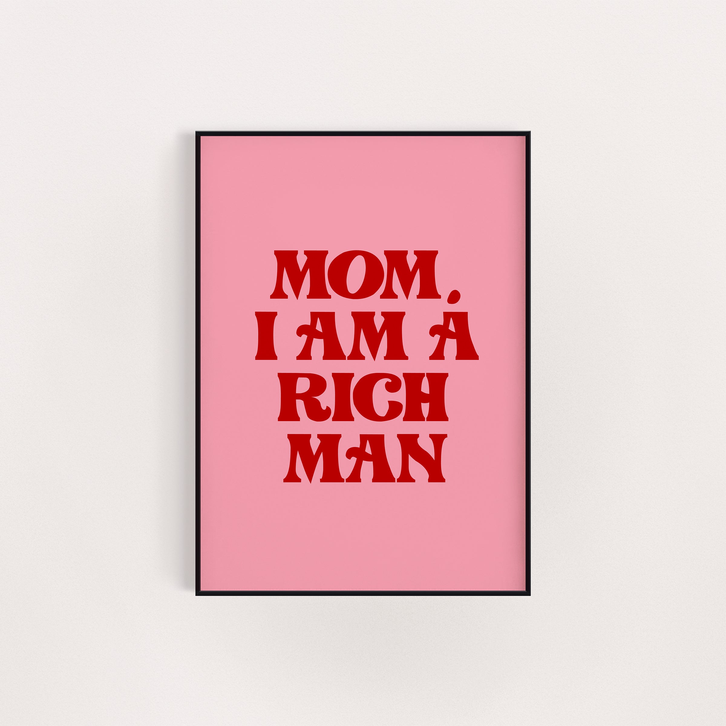 MOM I AM A RICH MAN PRINT