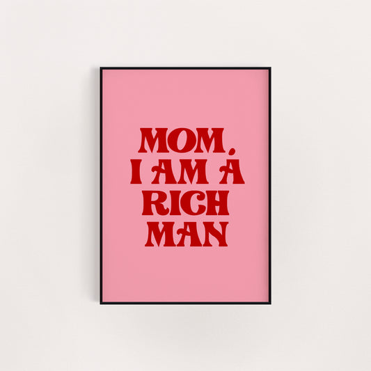 MOM I AM A RICH MAN PRINT