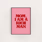 MOM I AM A RICH MAN PRINT