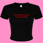 I'M NOT JUST A MUM I'M ALSO A BITCH BABY T-SHIRT