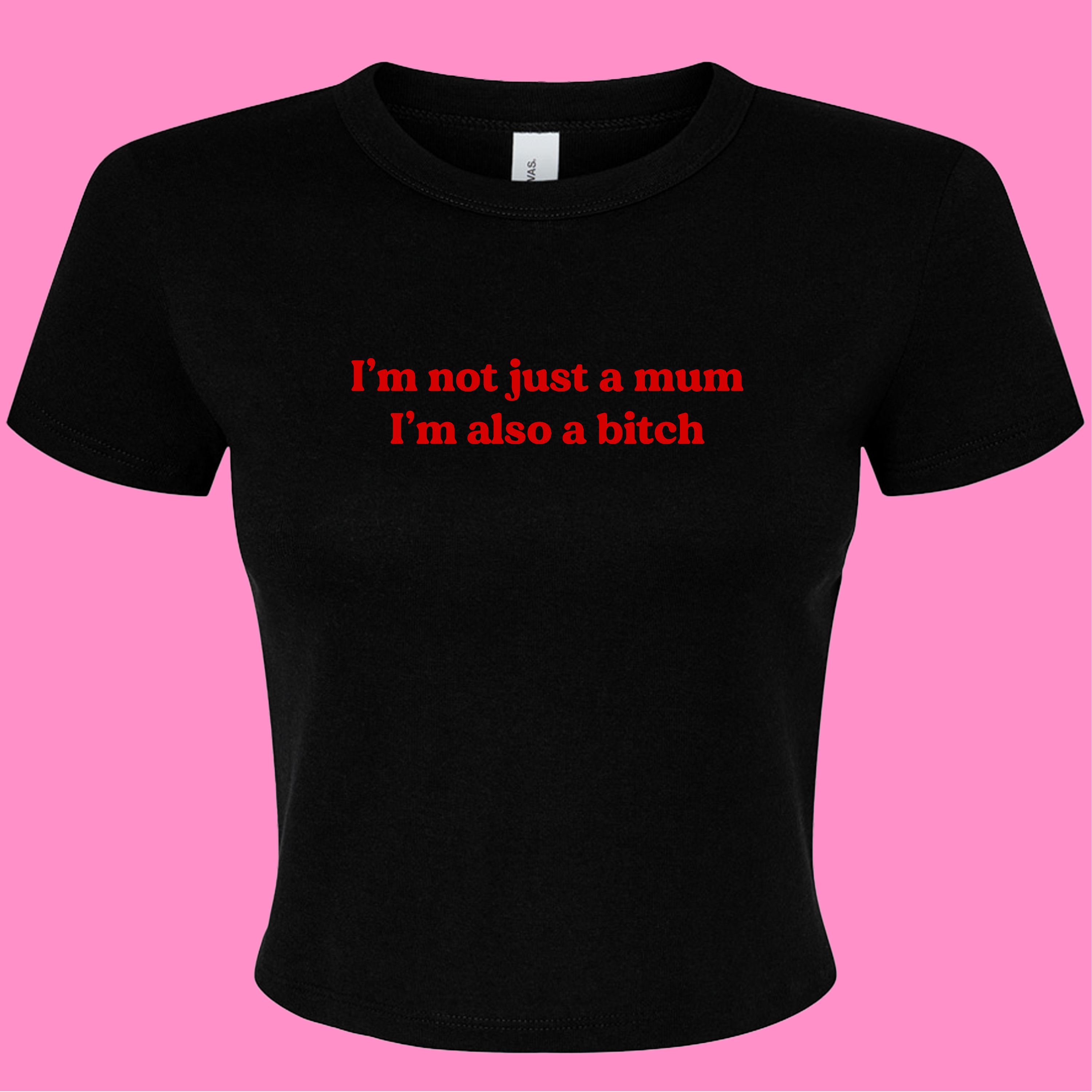 I'M NOT JUST A MUM I'M ALSO A BITCH BABY T-SHIRT