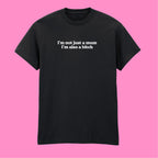 I'M NOT JUST A MUM I'M ALSO A BITCH T-SHIRT