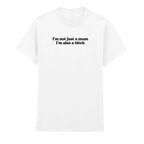 I'M NOT JUST A MUM I'M ALSO A BITCH T-SHIRT