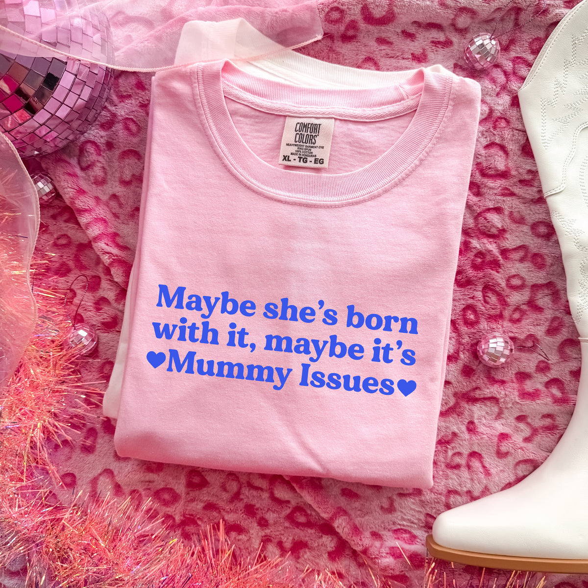 MAYBE SHE'S BORN WITH IT, MAYBE IT'S MUMMY ISSUES T-SHIRT