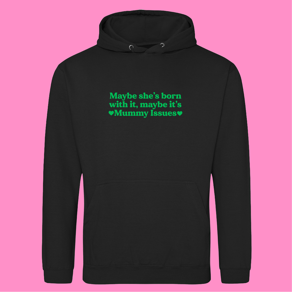 MAYBE SHE'S BORN WITH IT, MAYBE IT'S MUMMY ISSUES HOODIE