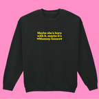 MAYBE SHE'S BORN WITH IT, MAYBE IT'S MUMMY ISSUES SWEATSHIRT