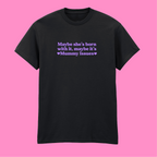 MAYBE SHE'S BORN WITH IT, MAYBE IT'S MUMMY ISSUES T-SHIRT