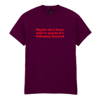 MAYBE SHE'S BORN WITH IT, MAYBE IT'S MUMMY ISSUES T-SHIRT