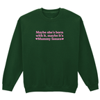 MAYBE SHE'S BORN WITH IT, MAYBE IT'S MUMMY ISSUES SWEATSHIRT