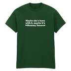 MAYBE SHE'S BORN WITH IT, MAYBE IT'S MUMMY ISSUES T-SHIRT