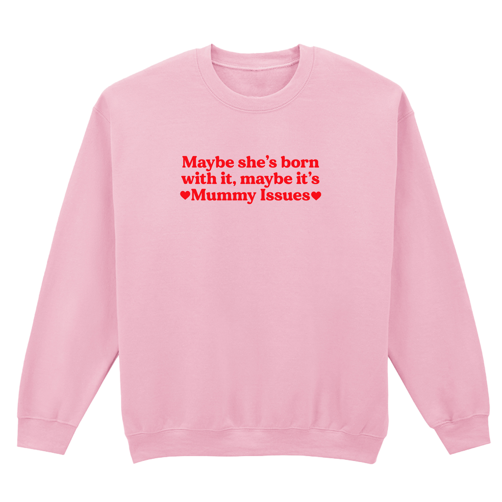 MAYBE SHE'S BORN WITH IT, MAYBE IT'S MUMMY ISSUES SWEATSHIRT