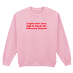 MAYBE SHE'S BORN WITH IT, MAYBE IT'S MUMMY ISSUES SWEATSHIRT