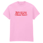 MAYBE SHE'S BORN WITH IT MUMMY ISSUES T-SHIRT