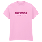 MAYBE SHE'S BORN WITH IT, MAYBE IT'S MUMMY ISSUES T-SHIRT