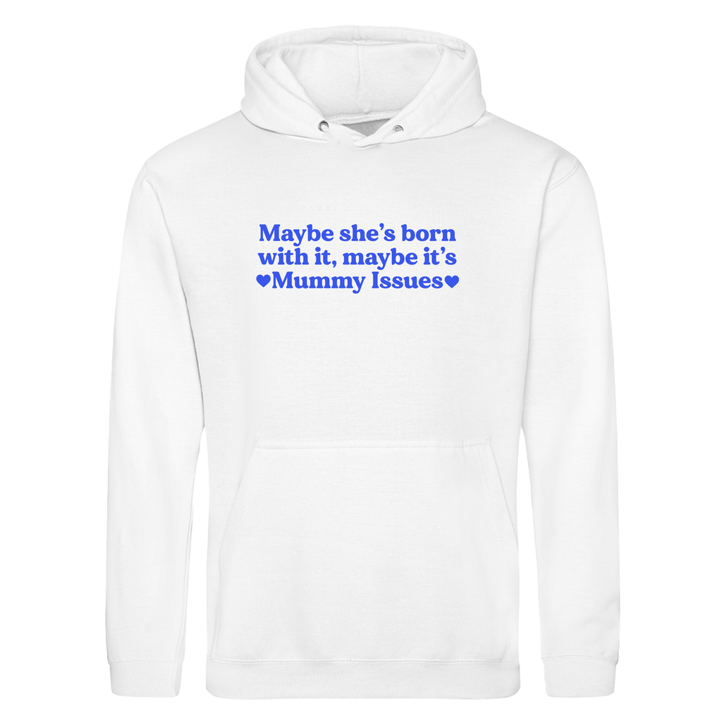 MAYBE SHE'S BORN WITH IT, MAYBE IT'S MUMMY ISSUES HOODIE