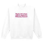 MAYBE SHE'S BORN WITH IT, MAYBE IT'S MUMMY ISSUES SWEATSHIRT